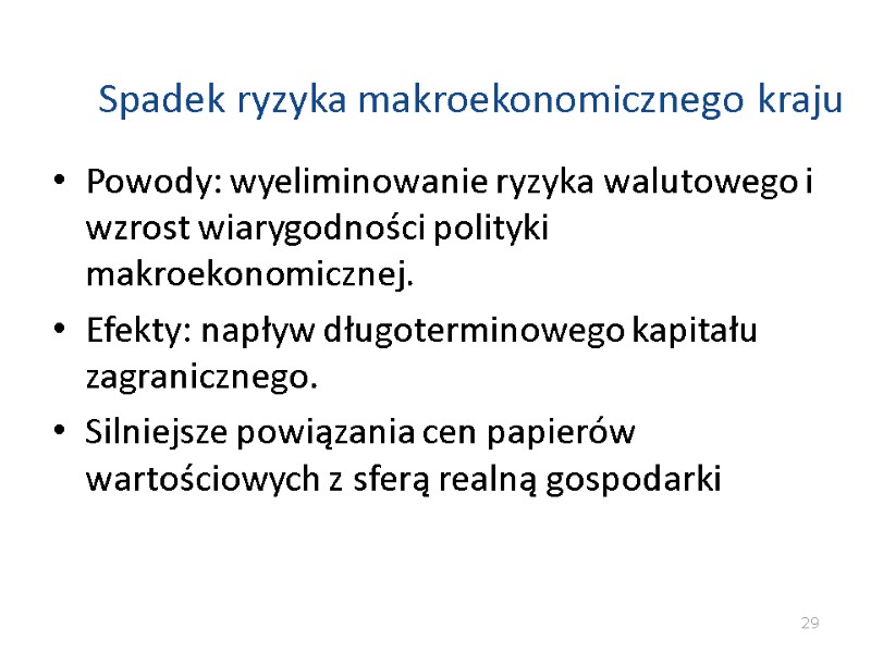 Spadek ryzyka makroekonomicznego kraju Powody: wyeliminowanie ryzyka walutowego i wzrost wiarygodności polityki makroekonomicznej. Spadek ryzyka makroekonomicznego kraju Powody: wyeliminowanie ryzyka walutowego i wzrost wiarygodności polityki makroekonomicznej.